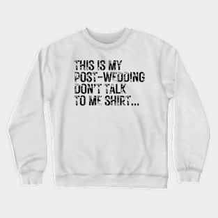 This is my post wedding don't talk to me shirt | Fun t shirt design for wedding photographers T-Shirt Crewneck Sweatshirt